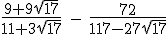 \rm \frac{9+9\sqrt{17}}{11+3sqrt{17}} - \frac{72}{117-27sqrt{17}